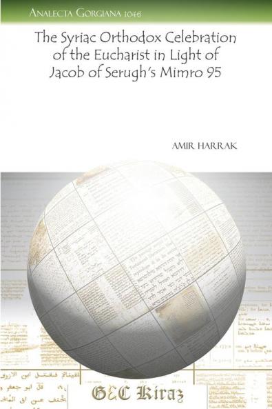 The Syriac Orthodox Celebration of the Eucharist in Light of Jacob of Serugh's Mimro 95: 1046 (Analecta Gorgiana)