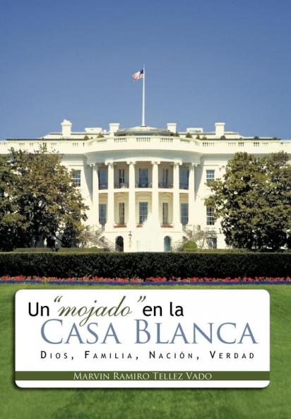 Un Mojado En La Casa Blanca