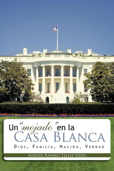 Un Mojado En La Casa Blanca