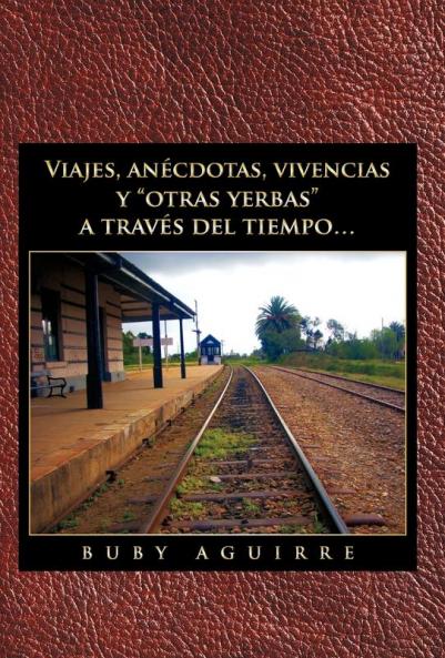 Viajes an Cdotas Vivencias y Otras Yerbas a Trav?'s del Tiempo...