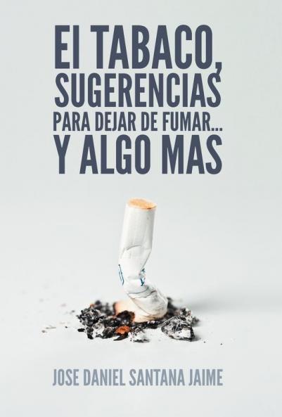 El Tabaco Sugerencias Para Dejar de Fumar... y Algo Mas