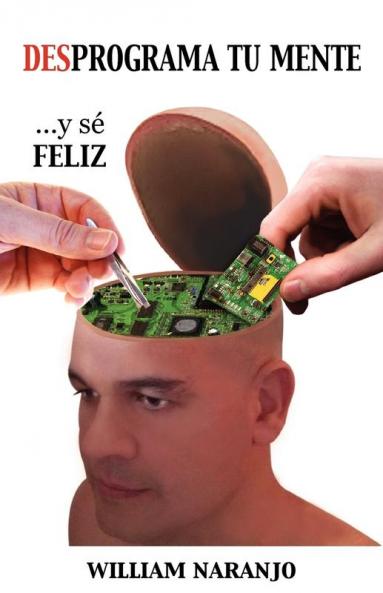 Desprograma Tu Mente y Se Feliz