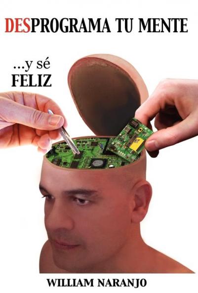 Desprograma tu mente y s�� feliz