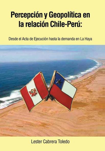 Percepcion y Geopolitica En La Relacion Chile-Peru