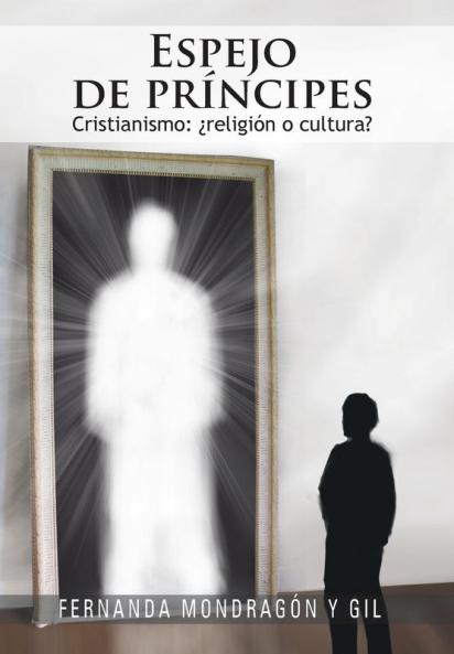 Espejo De Príncipes: Cristianismo: ¿Religión O Cultura? (Spanish Edition)