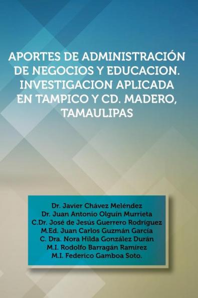 Aportes de Administracion de Negocios y Educacion. Investigacion Aplicada En Tampico y CD. Madero Tamaulipas