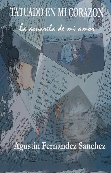 Tatuado En Mi Corazón, La Acuarela De Mi Amor (Spanish Edition)