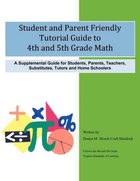 Student and Parent Friendly Tutorial Guide to 4th and 5th Grade Math: A Supplemental Guide for Students Parents Teachers Substitutes Tutors and Home Schoolers