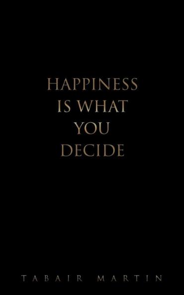 Happiness iS What you decide