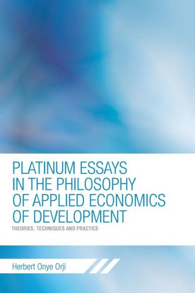 PLATINUM ESSAYS IN THE PHILOSOPHY OF APPLIED ECONOMICS OF DEVELOPMENT