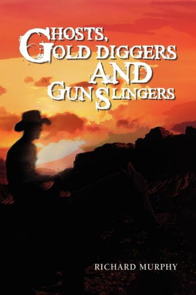 Ghosts Gold Diggers and Gun Slingers