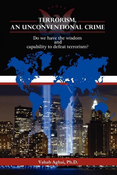 Terrorism an Unconventional Crime: Do We Have the Wisdom and Capability to Defeat Terrorism?
