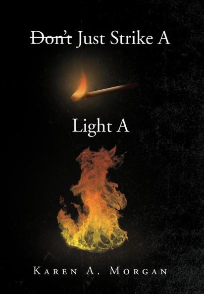 Don't Just Strike a Match Light a Fire