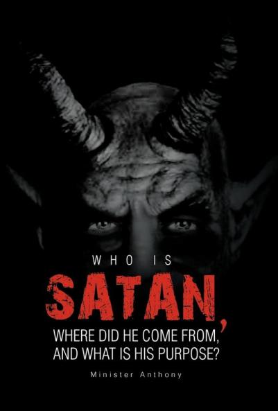 Who Is Satan Where Did He Come From and What Is His Purpose?