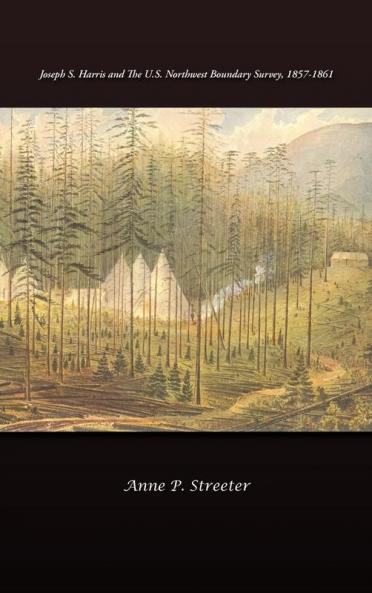Joseph S. Harris and the U.S. Northwest Boundary Survey 1857-1861