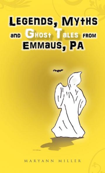 Legends Myths and Ghost Tales from Emmaus Pa