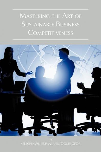 Mastering the Art of Sustainable Business Competitiveness