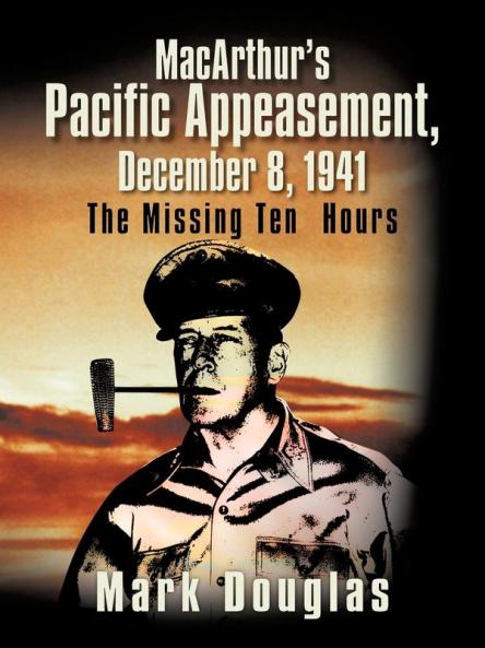 MacArthur's Pacific Appeasement December 8 1941
