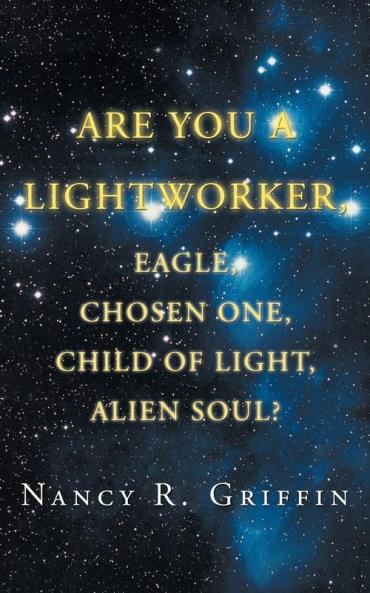 Are You a Lightworker Eagle Chosen One Child of Light Alien Soul?
