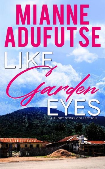 Like Garden Eyes: A Short Story Collection