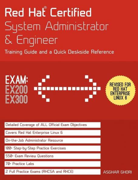 Red Hat Certified System Administrator & Engineer: Training Guide and a Deskside Reference RHEL 6 (Exams Ex200 & Ex300)