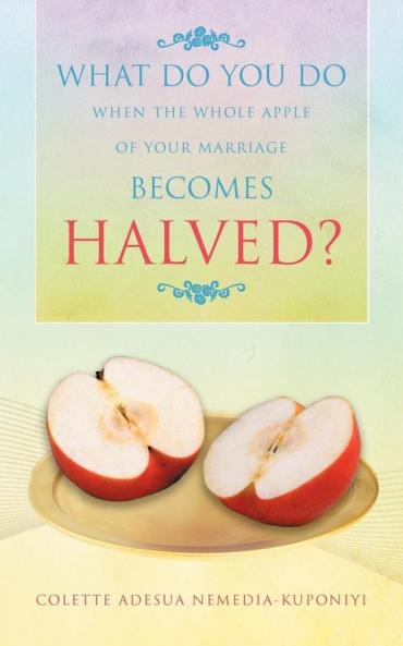 What Do You Do When the Whole Apple of Your Marriage Becomes Halved?