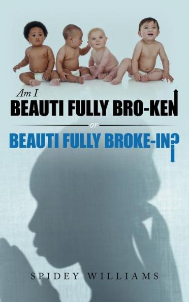 Am I Beauti Fully Bro-Ken or Beauti Fully Broke-In?