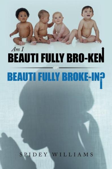 Am I Beauti Fully Bro-Ken or Beauti Fully Broke-In?