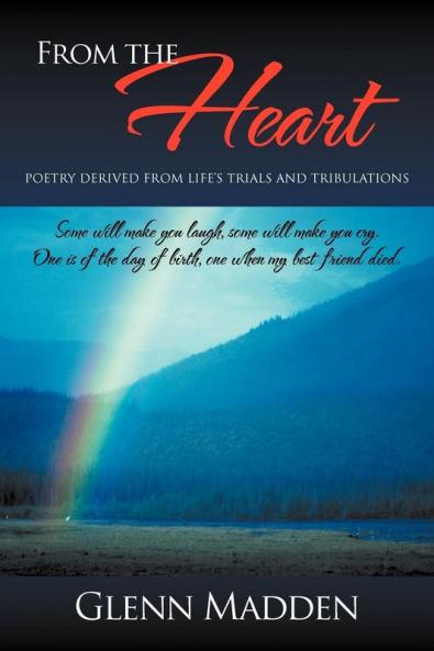 From The Heart: Poetry Derived from Life's Trials and Tribulations