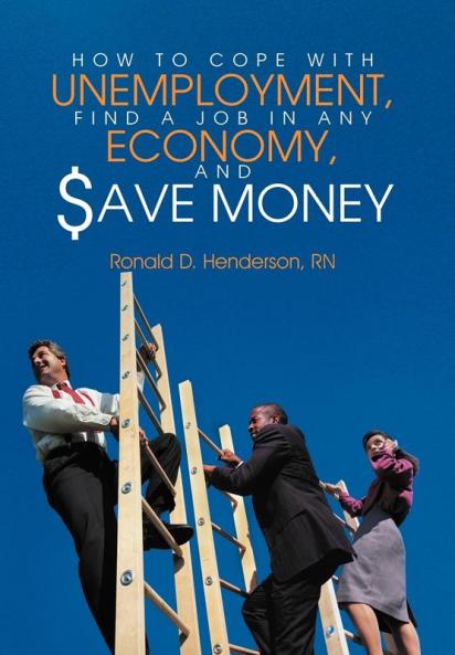 How to Cope with Unemployment Find a Job in Any Economy and Save Money