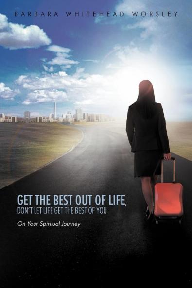 Get The Best Out Of Life Don't Let Life Get The Best Of You