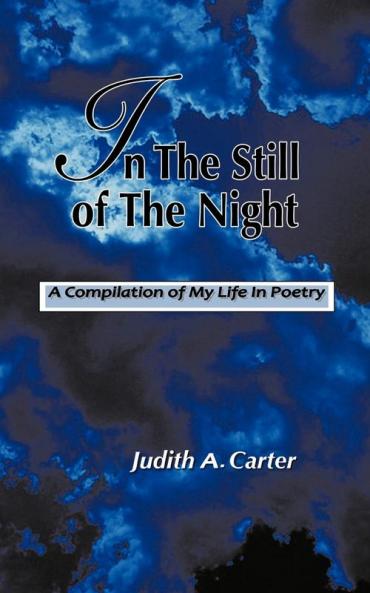 In The Still of the Night: A Compilation of My Life in Poetry