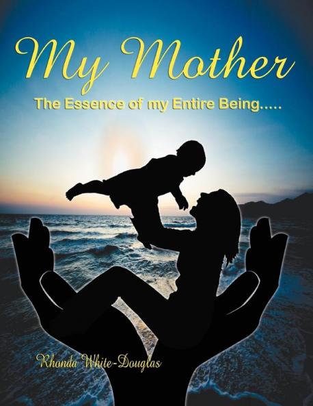 The Essence of My Entire Being.....My Mother