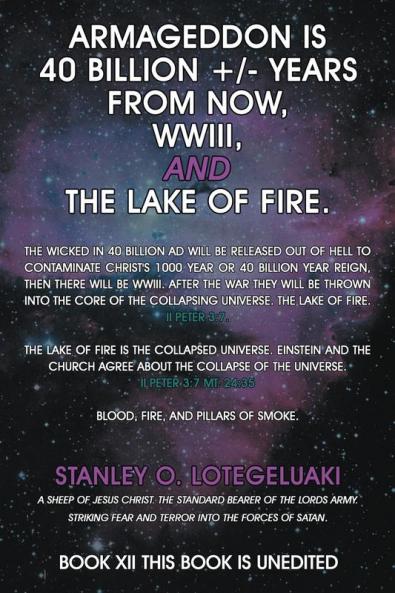 Armageddon is 40 Billion +/- Years from Now WWIII and the Lake of Fire.