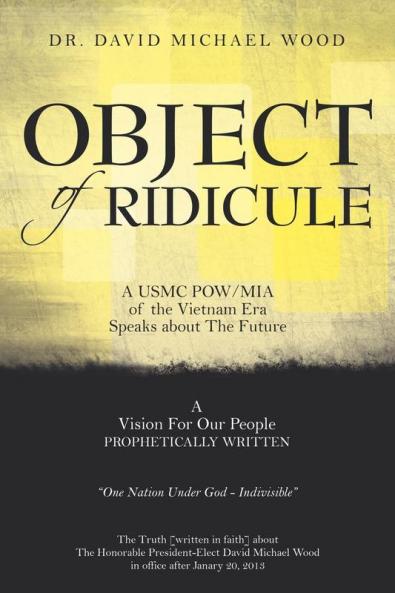 Object of Ridicule: A USMC POW/MIA of the Vietnam Era Speaks About The Future