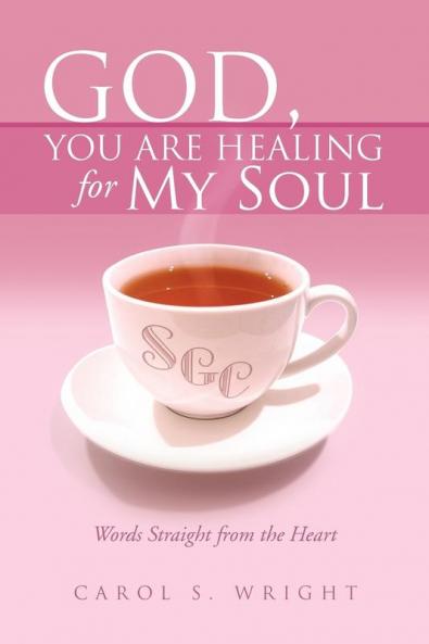 God You Are Healing for My Soul (Words Straight from the Heart)