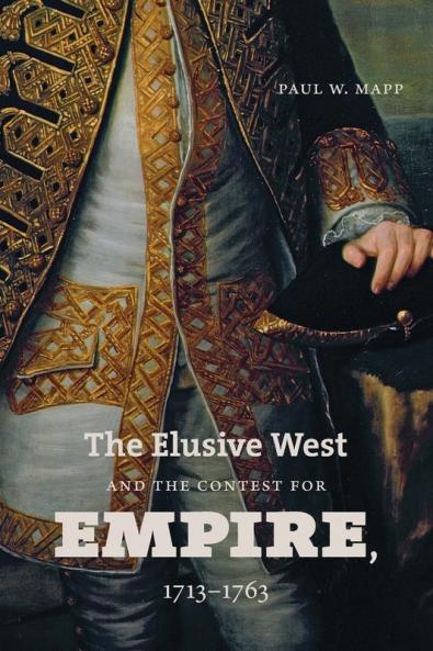 The Elusive West and the Contest for Empire 1713-1763