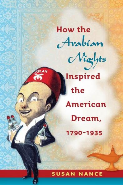 How the Arabian Nights Inspired the American Dream 1790-1935