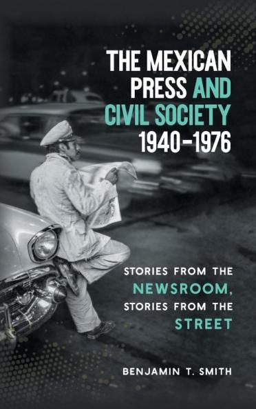The Mexican Press and Civil Society 1940-1976