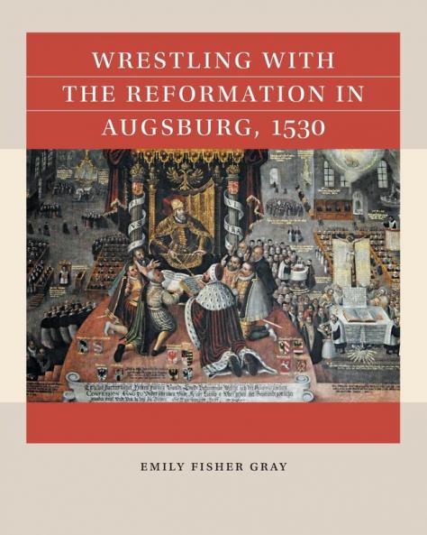 Wrestling with the Reformation in Augsburg 1530