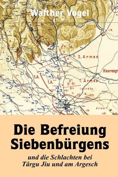 Die Befreiung Siebenbürgens und die Schlachten bei Târgu Jiu und am Argesch
