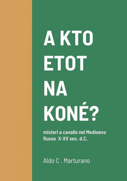 A KTO ETOT NA KONÉ?   misteri a cavallo nel Medioevo Russo  X-XV sec. d.C.