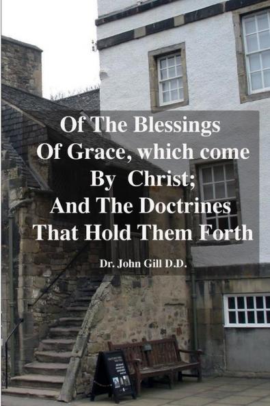Of The Blessings Of Grace; which Come by Christ and The Doctrines That Hold Them Forth