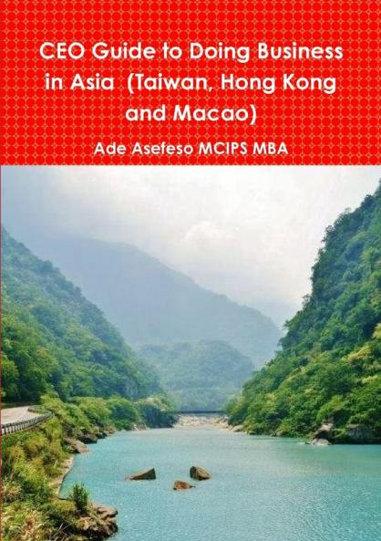 CEO Guide to Doing Business in Asia  (Taiwan Hong Kong and Macao)