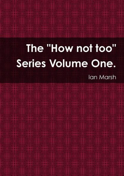 The How not too Series Volume One.