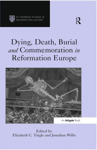 Dying Death Burial and Commemoration in Reformation Europe