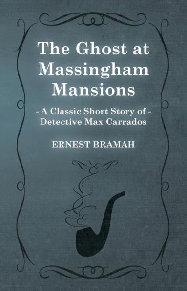 The Ghost at Massingham Mansions (A Classic Short Story of Detective Max Carrados)