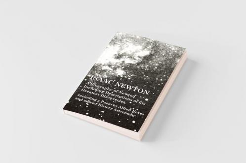 Isaac Newton - A Biography of Newton Including Descriptions of his Greatest Discoveries - Including a Poem by Alfred Noyes and a Brief History Astronomy