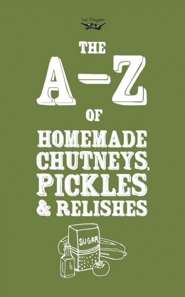 A-Z of Homemade Chutneys Pickles and Relishes