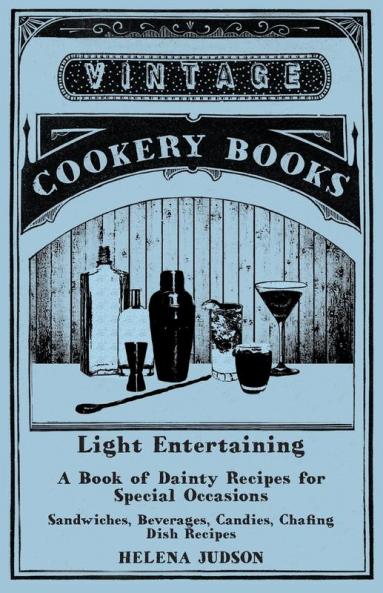 Light Entertaining - A Book of Dainty Recipes for Special Occasions - Sandwiches Beverages Candies Chafing Dish Recipes